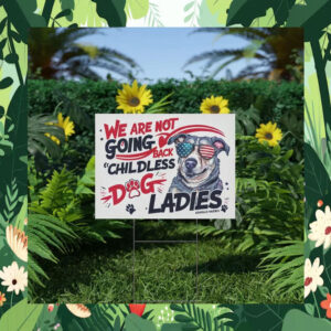 We Are Not Going Back Childless Dog Ladies Kamala Harris Yard Sign