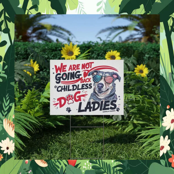 We Are Not Going Back Childless Dog Ladies Kamala Harris Yard Sign
