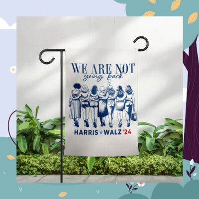 We Are Not Going Back Harris Walz 2024 Flags