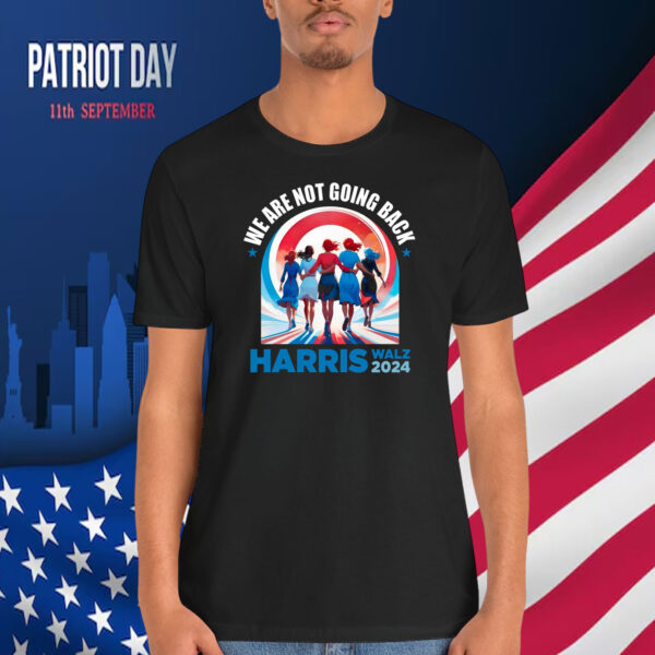We Are Not Going Back Harris Walz 2024 T-Shirt