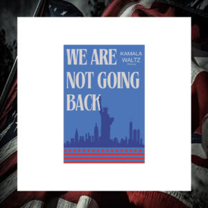 We Are Not Going Back Kamala Waltz Obviously Flag