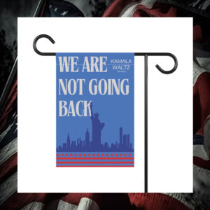 We Are Not Going Back Kamala Waltz Obviously Flag