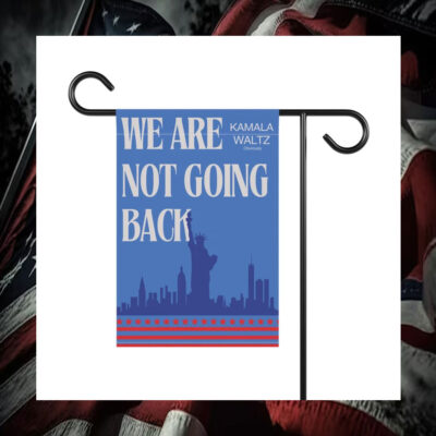 We Are Not Going Back Kamala Waltz Obviously Flag