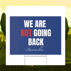 We Are Not Going Back Kamala Yard Sign