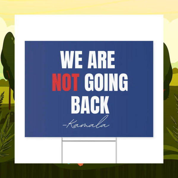We Are Not Going Back Kamala Yard Sign