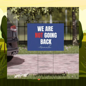 We Are Not Going Back Kamala Yard Sign