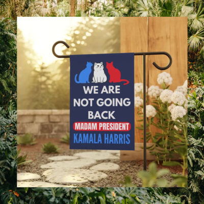We Are Not Going Back Madam President Kamala Harris Flags
