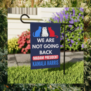 We Are Not Going Back Madam President Kamala Harris Flags