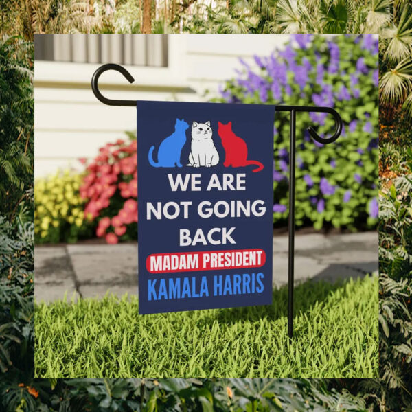 We Are Not Going Back Madam President Kamala Harris Flags