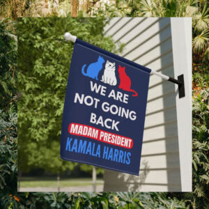 We Are Not Going Back Madam President Kamala Harris Flags