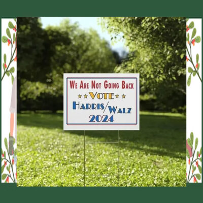 We Are Not Going Back Vote Harris Walz 2024 Yard Sign