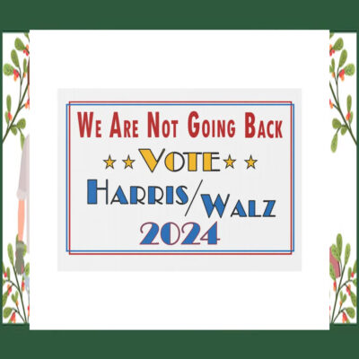 We Are Not Going Back Vote Harris Walz 2024 Yard Sign