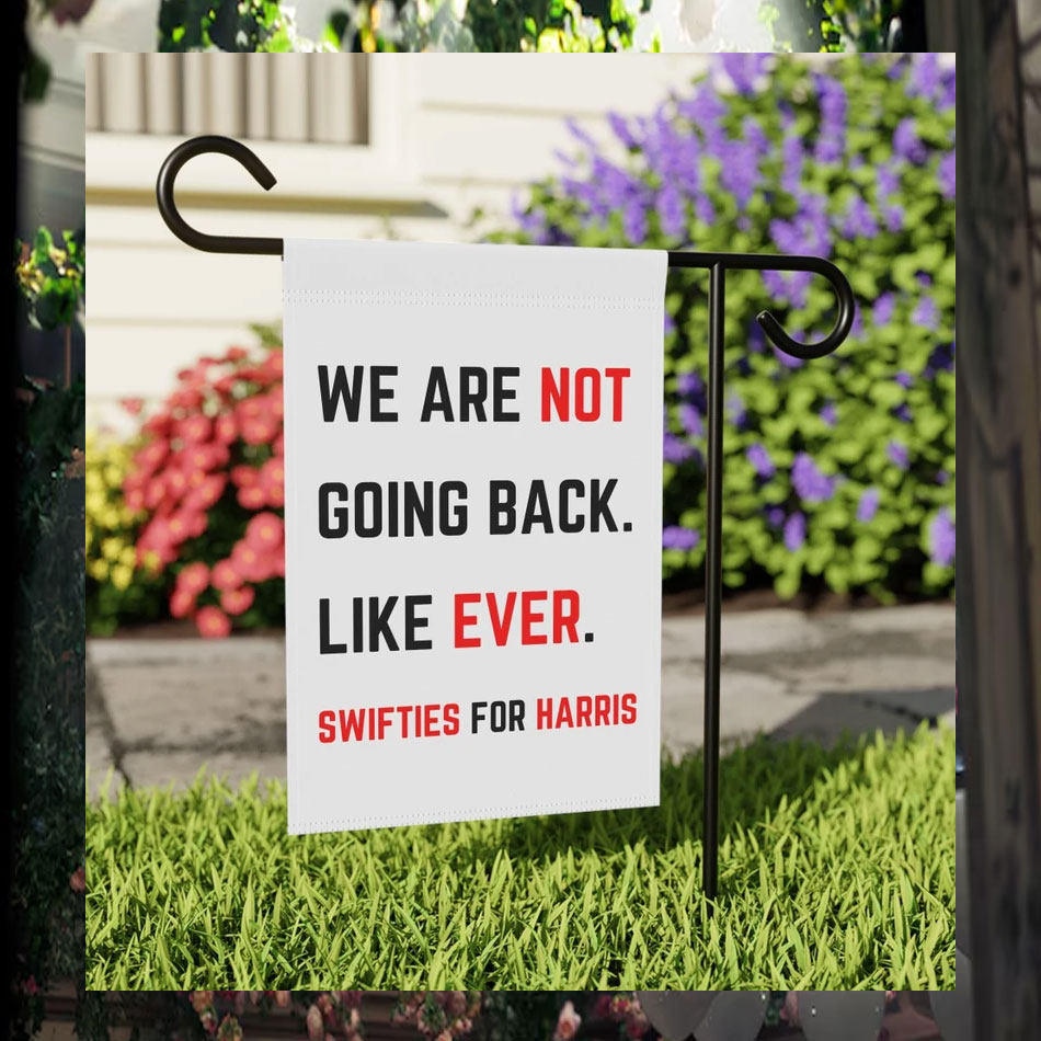We Are Not Going Back. Like Ever. Swifties For Harris 2024 Garden Flag