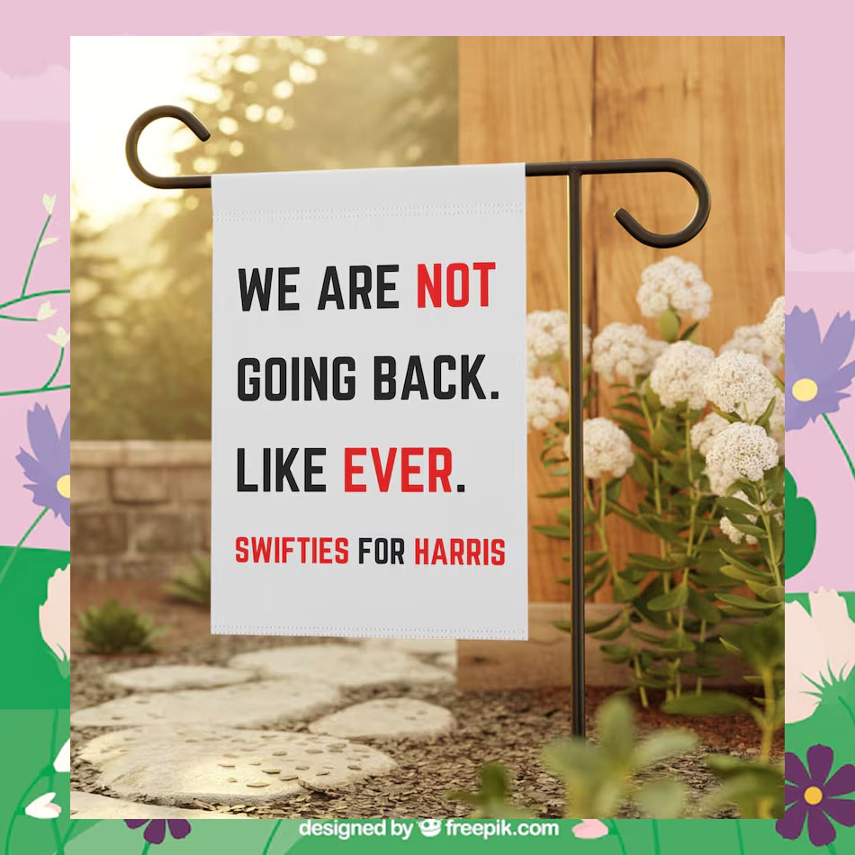 We Are Not Going Back. Like Ever. Swifties For Harris Flags