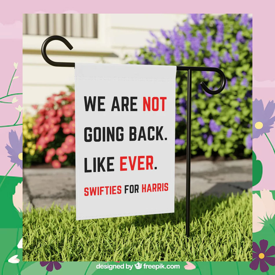 We Are Not Going Back. Like Ever. Swifties For Harris Flags
