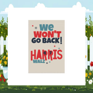 We Won't Go Back Harris Walz 47 Garden Flag