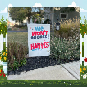 We Won't Go Back Harris Walz 47 Garden Flag