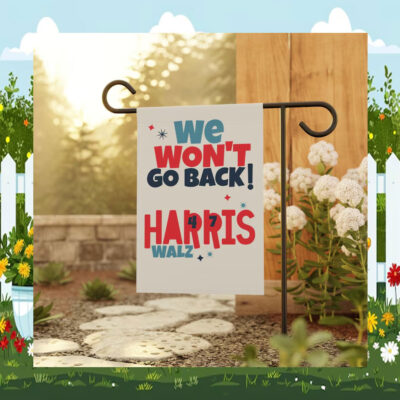We Won't Go Back Harris Walz 47 Garden Flag