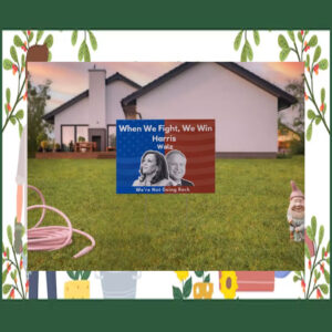 When We Fight, We Win Harris Walz We're Not Going Back Yard Signs