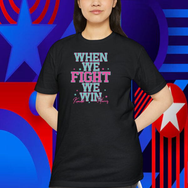 When We Fight We Win Kamala Harris Shirt