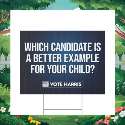 Which Candidate Is A Better Example For Your Child Vote Harris Yard Sign