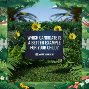Which Candidate Is A Better Example For Your Child Vote Harris Yard Sign