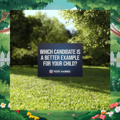 Which Candidate Is A Better Example For Your Child Vote Harris Yard Sign