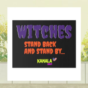 Witches Stand Back And Stand By... Kamala 2024 Plastic Yard Sign