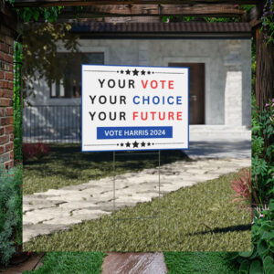 Your Vote Your Choice Your Future Vote Harris 2024 Yard Sign