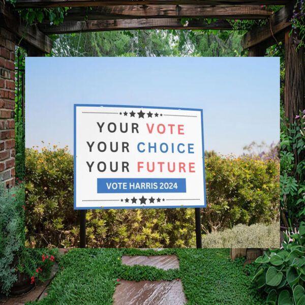 Your Vote Your Choice Your Future Vote Harris 2024 Yard Sign